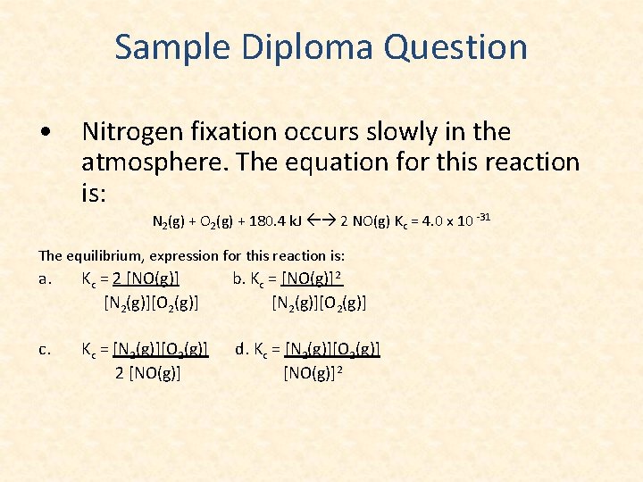 Sample Diploma Question • Nitrogen fixation occurs slowly in the atmosphere. The equation for