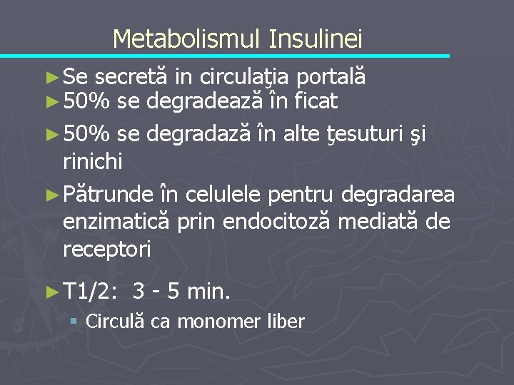 Metabolismul Insulinei ► Se secretă in circulaţia portală ► 50% se degradează în ficat