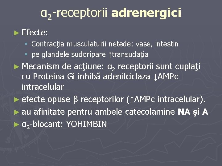 α 2 -receptorii adrenergici ► Efecte: § Contracţia musculaturii netede: vase, intestin § pe