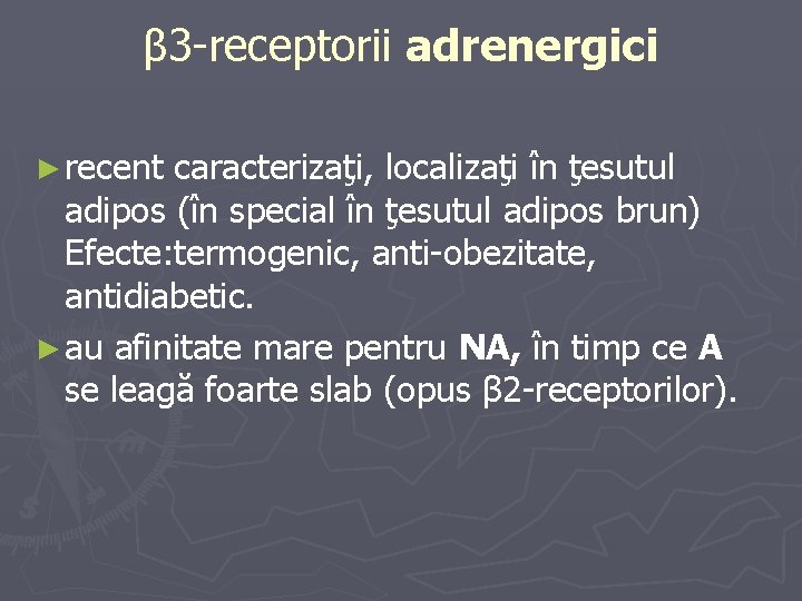 β 3 -receptorii adrenergici ► recent caracterizaţi, localizaţi în ţesutul adipos (în special în