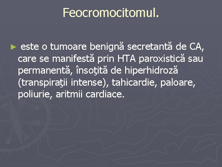 Feocromocitomul. ► este o tumoare benignă secretantă de CA, care se manifestă prin HTA