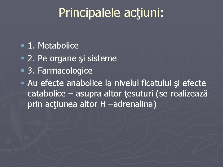 Principalele acţiuni: § § 1. Metabolice 2. Pe organe şi sisteme 3. Farmacologice Au