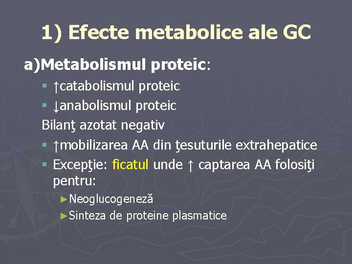 1) Efecte metabolice ale GC a)Metabolismul proteic: § ↑catabolismul proteic § ↓anabolismul proteic Bilanţ