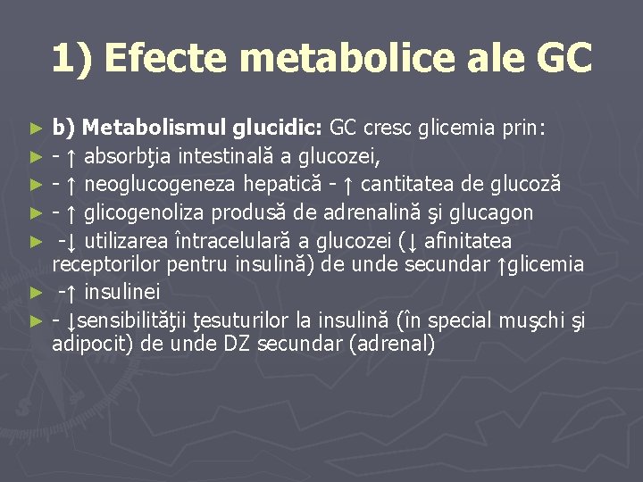 1) Efecte metabolice ale GC ► ► ► ► b) Metabolismul glucidic: GC cresc