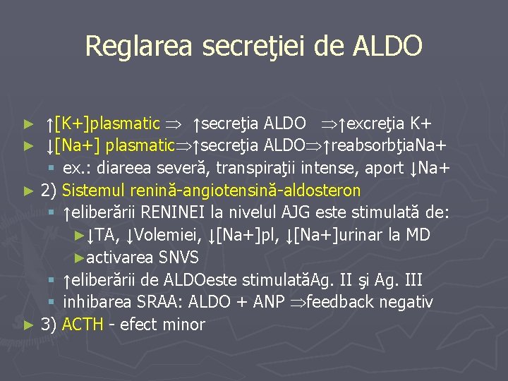 Reglarea secreţiei de ALDO ↑[K+]plasmatic ↑secreţia ALDO ↑excreţia K+ ► ↓[Na+] plasmatic ↑secreţia ALDO