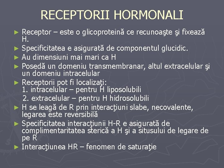 RECEPTORII HORMONALI Receptor – este o glicoproteină ce recunoaşte şi fixează H. ► Specificitatea