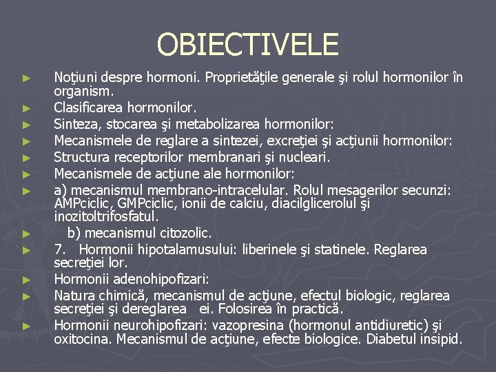 OBIECTIVELE ► ► ► Noţiuni despre hormoni. Proprietăţile generale şi rolul hormonilor în organism.