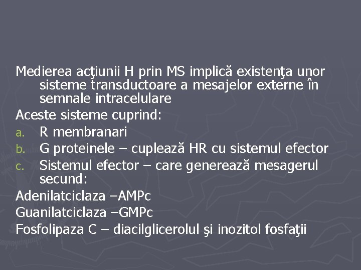 Medierea acţiunii H prin MS implică existenţa unor sisteme transductoare a mesajelor externe în