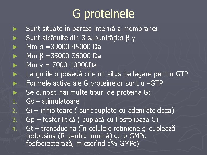G proteinele ► ► ► ► 1. 2. 3. 4. Sunt situate în partea