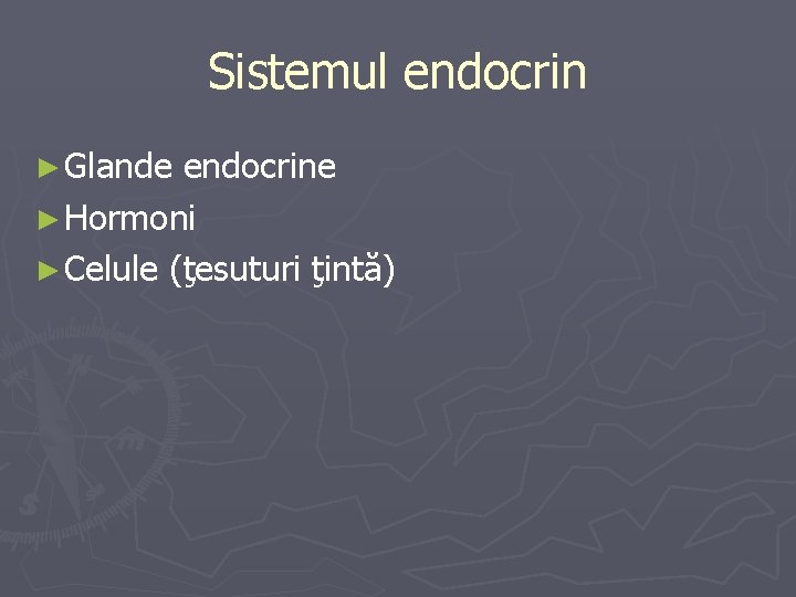 Sistemul endocrin ► Glande endocrine ► Hormoni ► Celule (ţesuturi ţintă) 