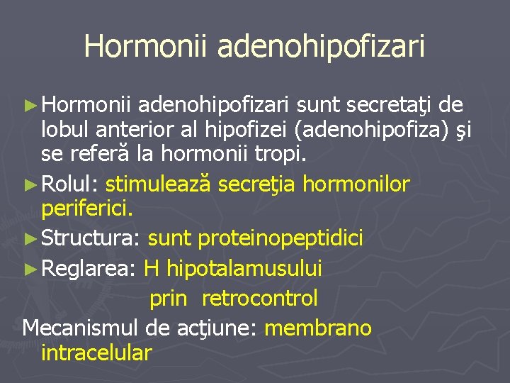 Hormonii adenohipofizari ► Hormonii adenohipofizari sunt secretaţi de lobul anterior al hipofizei (adenohipofiza) şi