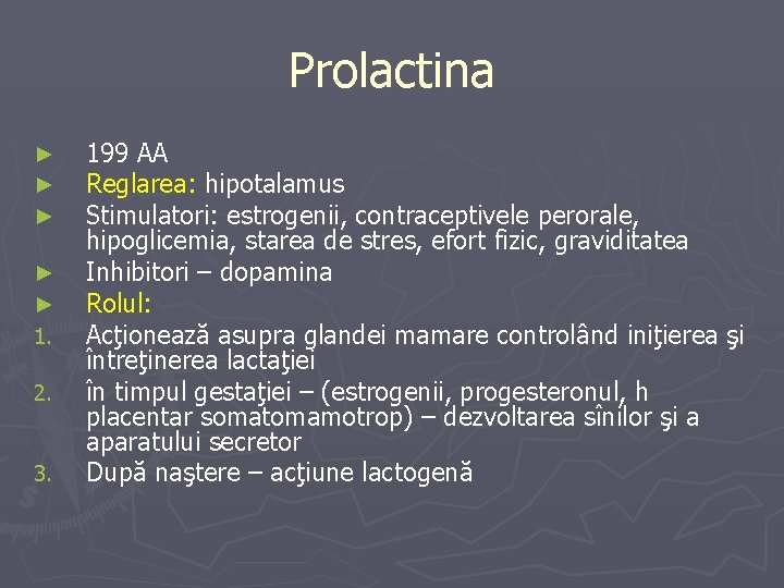 Prolactina ► ► ► 1. 2. 3. 199 AA Reglarea: hipotalamus Stimulatori: estrogenii, contraceptivele