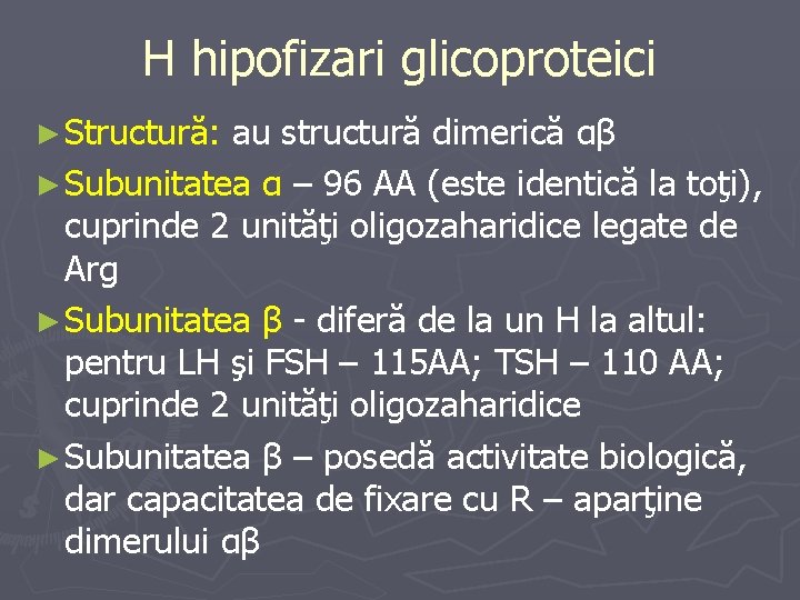 H hipofizari glicoproteici ► Structură: au structură dimerică αβ ► Subunitatea α – 96