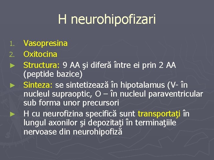 H neurohipofizari 1. 2. ► ► ► Vasopresina Oxitocina Structura: 9 AA şi diferă