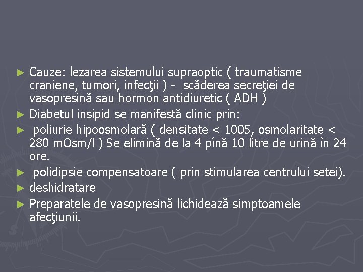 Cauze: lezarea sistemului supraoptic ( traumatisme craniene, tumori, infecţii ) - scăderea secreţiei de