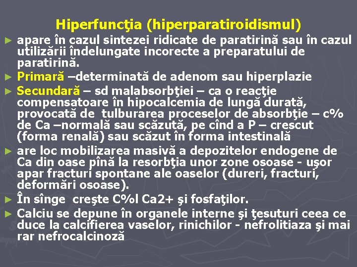 Hiperfuncţia (hiperparatiroidismul) apare în cazul sintezei ridicate de paratirină sau în cazul utilizării îndelungate