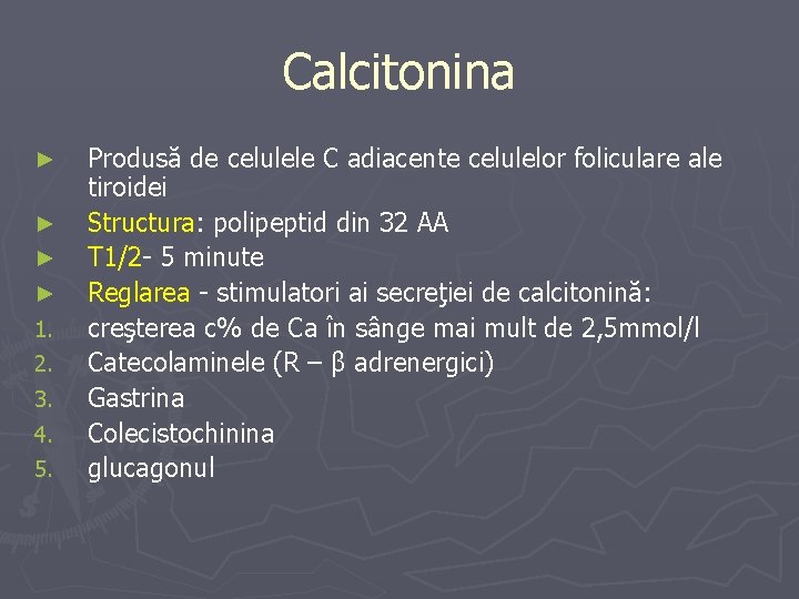 Calcitonina ► ► 1. 2. 3. 4. 5. Produsă de celulele C adiacente celulelor