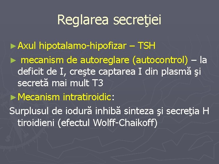 Reglarea secreţiei ► Axul hipotalamo-hipofizar – TSH ► mecanism de autoreglare (autocontrol) – la