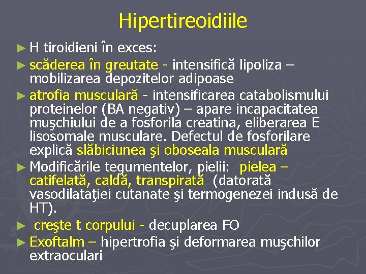 Hipertireoidiile ► H tiroidieni în exces: ► scăderea în greutate - intensifică lipoliza –