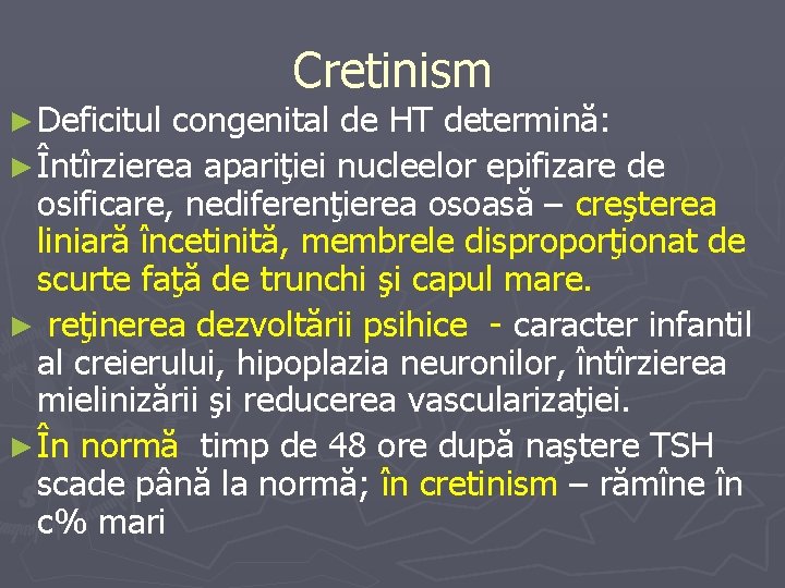 ► Deficitul Cretinism congenital de HT determină: ► Întîrzierea apariţiei nucleelor epifizare de osificare,