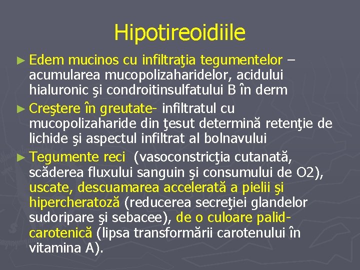 Hipotireoidiile ► Edem mucinos cu infiltraţia tegumentelor – acumularea mucopolizaharidelor, acidului hialuronic şi condroitinsulfatului