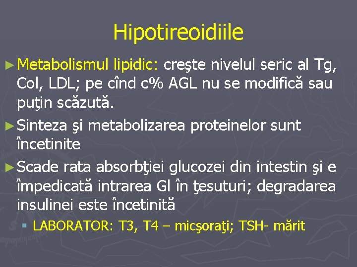 Hipotireoidiile ► Metabolismul lipidic: creşte nivelul seric al Tg, Col, LDL; pe cînd c%