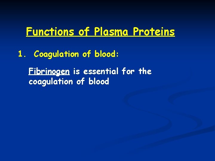 Functions of Plasma Proteins 1. Coagulation of blood: Fibrinogen is essential for the coagulation