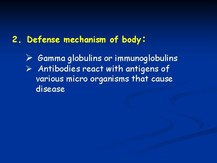 2. Defense mechanism of body: Ø Gamma globulins or immunoglobulins Ø Antibodies react with