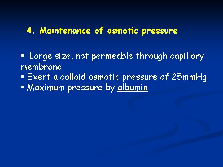 4. Maintenance of osmotic pressure § Large size, not permeable through capillary membrane §