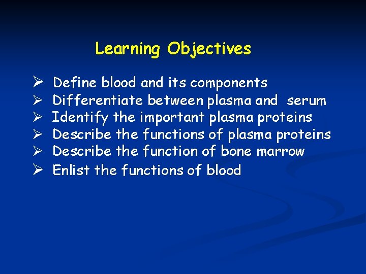 Learning Objectives Ø Define blood and its components Differentiate between plasma and serum Identify