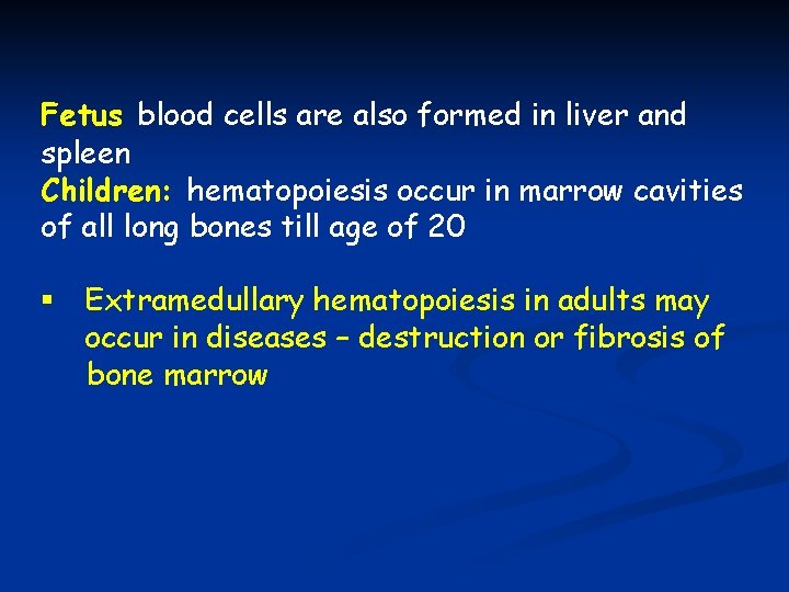 Fetus blood cells are also formed in liver and spleen Children: hematopoiesis occur in