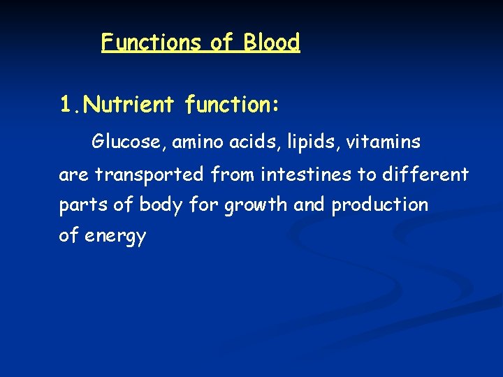 Functions of Blood 1. Nutrient function: Glucose, amino acids, lipids, vitamins are transported from