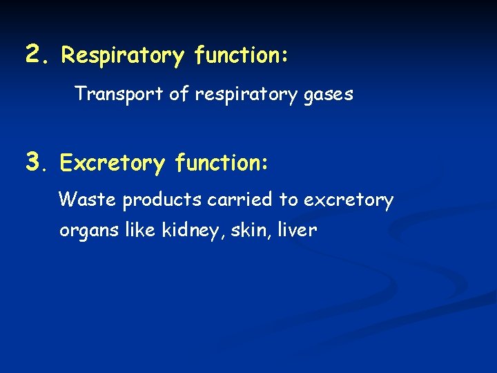 2. Respiratory function: Transport of respiratory gases 3. Excretory function: Waste products carried to