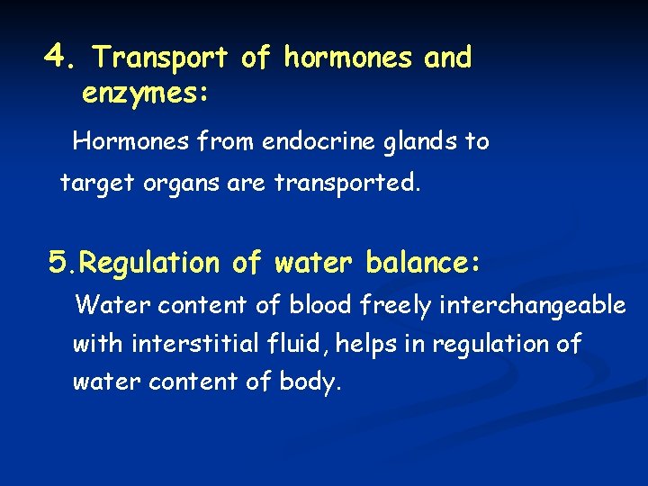 4. Transport of hormones and enzymes: Hormones from endocrine glands to target organs are