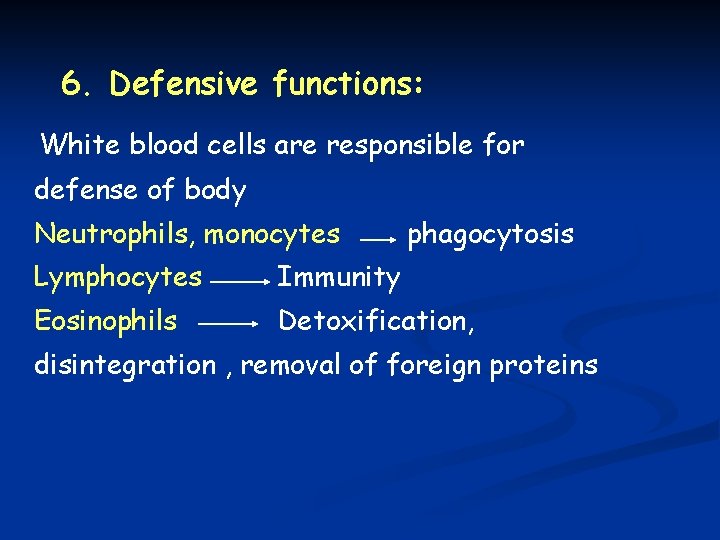 6. Defensive functions: White blood cells are responsible for defense of body Neutrophils, monocytes