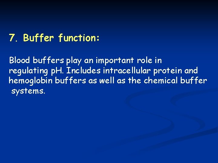 7. Buffer function: Blood buffers play an important role in regulating p. H. Includes
