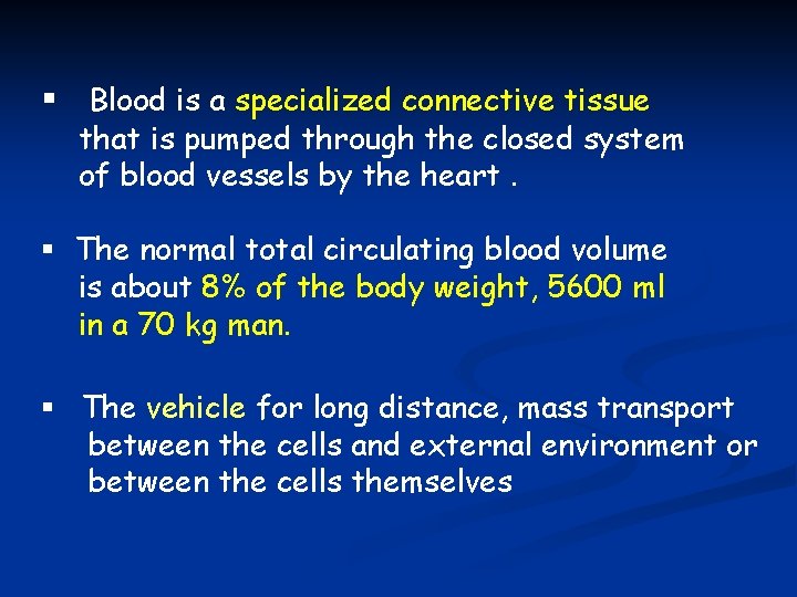 § Blood is a specialized connective tissue that is pumped through the closed system