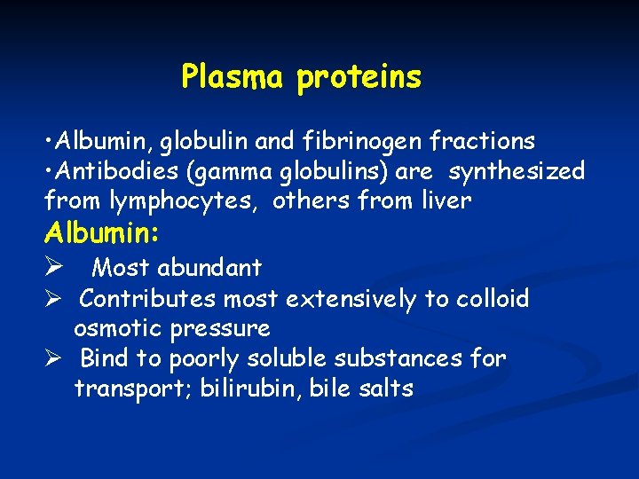 Plasma proteins • Albumin, globulin and fibrinogen fractions • Antibodies (gamma globulins) are synthesized
