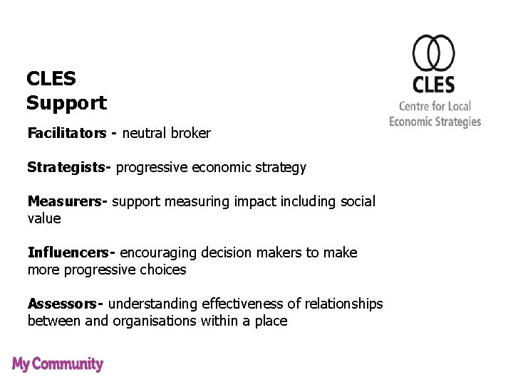 CLES Support Facilitators - neutral broker Strategists- progressive economic strategy Measurers- support measuring impact