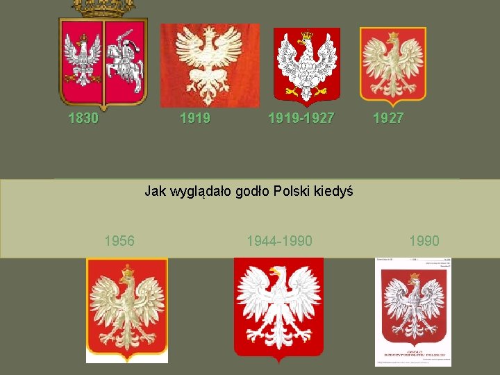 1830 1919 -1927 Jak wyglądało godło Polski kiedyś 1956 1944 -1990 