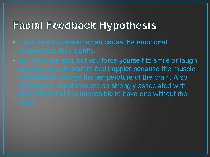 Facial Feedback Hypothesis • Emotional expressions can cause the emotional experiences they signify. •