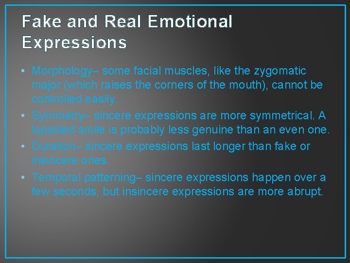 Fake and Real Emotional Expressions • Morphology– some facial muscles, like the zygomatic major