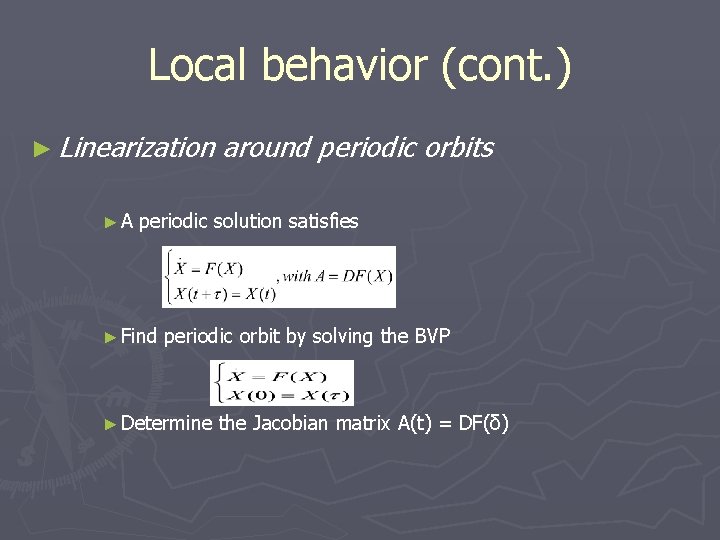 Local behavior (cont. ) ► Linearization ►A around periodic orbits periodic solution satisfies ►