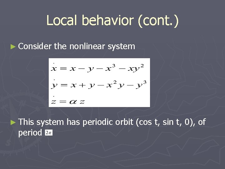 Local behavior (cont. ) ► Consider ► This the nonlinear system has periodic orbit