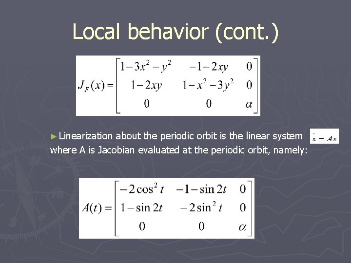 Local behavior (cont. ) ► Linearization about the periodic orbit is the linear system
