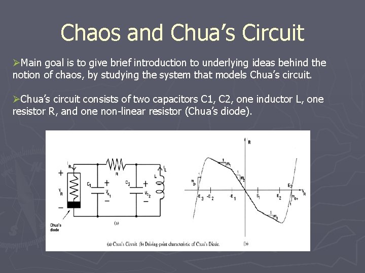 Chaos and Chua’s Circuit ØMain goal is to give brief introduction to underlying ideas