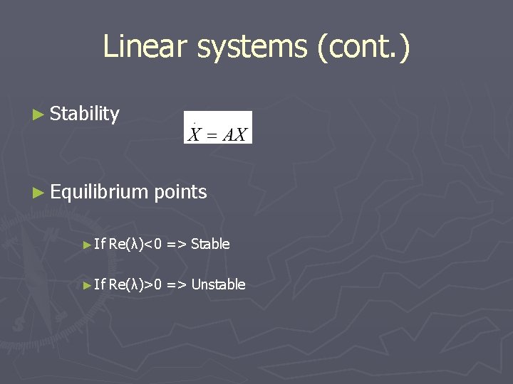 Linear systems (cont. ) ► Stability ► Equilibrium points ► If Re(λ)<0 => Stable