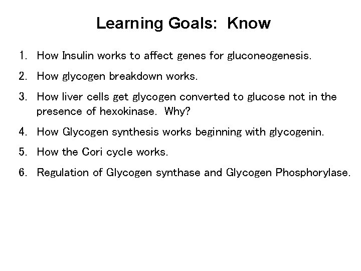 Learning Goals: Know 1. How Insulin works to affect genes for gluconeogenesis. 2. How