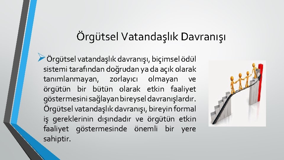 Örgütsel Vatandaşlık Davranışı ØÖrgütsel vatandaşlık davranışı, biçimsel ödül sistemi tarafından doğrudan ya da açık