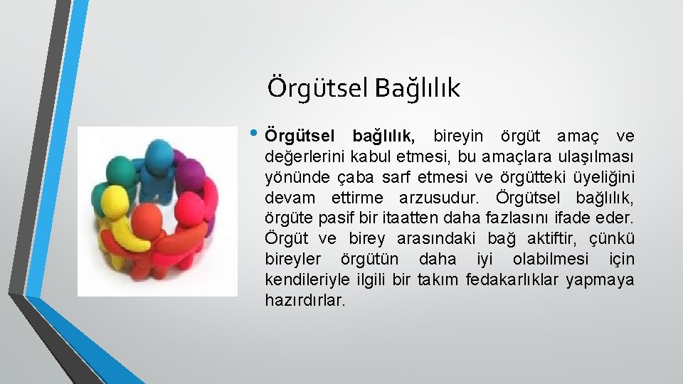 Örgütsel Bağlılık • Örgütsel bağlılık, bireyin örgüt amaç ve değerlerini kabul etmesi, bu amaçlara